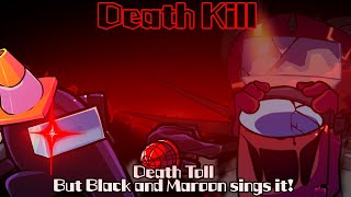 Death Kill  Death Toll but Black and Maroon sings it FNF Cover [upl. by Market]