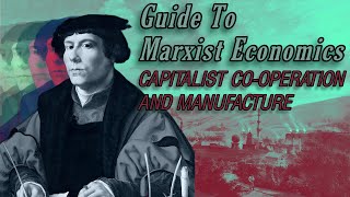 Guide to Marxist Economics  Ep 9 Manufacture amp Simple CoOperation [upl. by Rhyne]