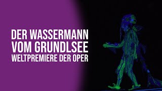 „Der Wassermann vom Grundlsee“  Oper nach der gleichnamigen Legende [upl. by Sophia]