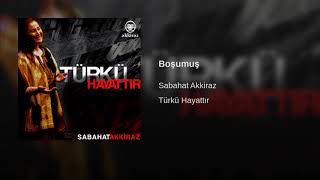 Sabahat Akkiraz  Boşumuş  2007 Akkiraz Müzik [upl. by Sema]