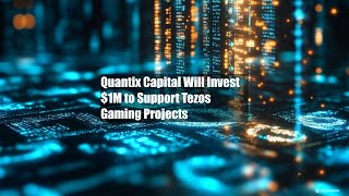 Quantix Capital Will Invest 1M to Support Tezos Gaming Projects [upl. by Norac]