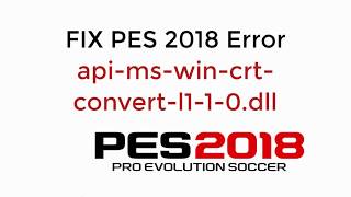 FIX PES 2018 Error apimswincrtconvertl110dll UPDATED [upl. by Harmony]