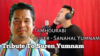 Tribute to Suren Yumnam Tamhourabi Cover  sanahalyumnam6824 [upl. by Vickey647]