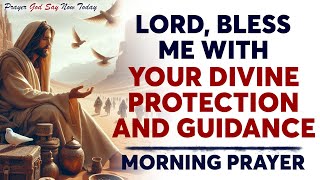 A Powerful Morning Prayer for Today  Lord Bless me With Your Divine Protection and Guidance [upl. by Airtina]