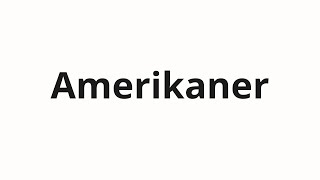 How to pronounce Amerikaner [upl. by Niliac652]