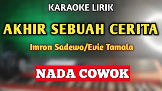 AKHIR SEBUAH CERITA KARAOKE NADA COWOK PRIA IMRON SADEWO [upl. by Nodyarb]