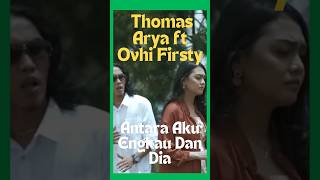 Thomas Arya ft Ovhi Firsty ANTARA AKU ENGKAU DAN DIA [upl. by Orling]