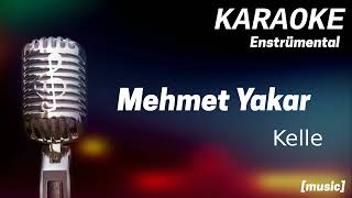 Karaoke Mehmet Yakar Kelle [upl. by Nnanaej993]