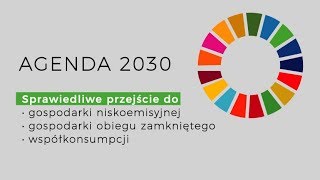 AGENDA 2030  Sprawiedliwe przejście do gospodarki niskoemisyjnej obiegu zamkniętego [upl. by Bathsheeb94]