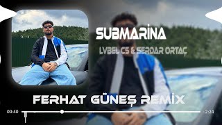 Lvbel C5 amp Serdar Ortaç  Submarine  Ferhat Güneş Remix  Şeytan Diyor Ki Yanaş Şuna [upl. by Yliram]