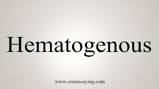 How To Say Hematogenous [upl. by Glinys838]