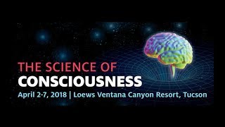 The Science of Consciousness TSC Tucson 2018 [upl. by Thorlay]