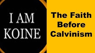 KOINE The faith that antedates Calvinism Arminianism and Molinism [upl. by Li]