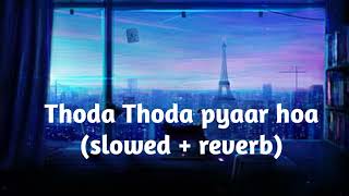 Thoda Thoda pyar hoa tumse  Slowed  reverb lofi song [upl. by Nrol438]