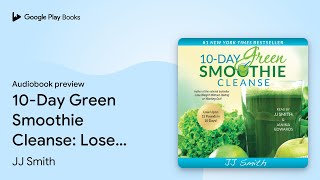 10Day Green Smoothie Cleanse Lose Up to 15… by JJ Smith · Audiobook preview [upl. by Dnilazor48]