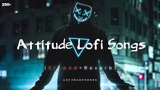 Attitude 😈 LOFI Songs SLOWEDREVERB  2024 Lofi  New hindi Songs  tseries lofi song viral [upl. by Jovita]