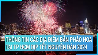 Thông tin các địa điểm bắn pháo hoa tại TP HCM dịp Tết Nguyên đán 2024 [upl. by Eraste499]