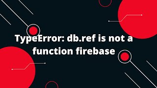 TypeError dbref is not a function firebase [upl. by Mccready833]