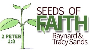 SEEDS of FAITH  Raynard amp Tracy Sands  2 Peter 18 [upl. by Euqcaj]