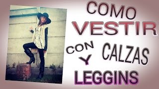 COMO VESTIR CON CALZAS Y LEGGINS [upl. by Ylrebnik]