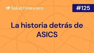 Salud Financiera 125 La Historia de ASICS [upl. by Zorine]