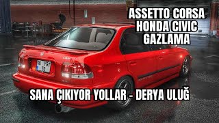 DERYA ULUĞ  SANA ÇIKIYOR YOLLAR ASSETTO CORSA HONDA CİVİC GAZLAMA [upl. by Etram78]