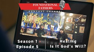 Foundational Fathers Podcast  Healing Is It Gods Will [upl. by Ecyrb]