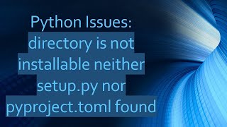 Python Issues directory is not installable neither setuppy nor pyprojecttoml found [upl. by Kassel]