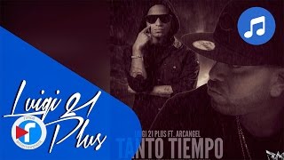 Tanto Tiempo  LuiGi 21 Plus Ft Arcangel Audio [upl. by Schoof]