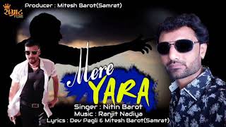 MERE YARA  मेरे यारा  Nitin Barot  Sad Song  New Hindi Songs 2018  Samrat Films [upl. by Antone]