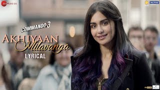 Akhiyaan Milavanga  Lyrical  Commando 3  Vidyut Jammwal Adah Sharma  Arijit Singh amp Sruthy S [upl. by Filipe723]