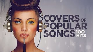 Covers Of Popular Songs  100 Hits [upl. by Barbabas]