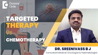 Targeted Therapy Vs Chemotherapy  Targeted Therapy For Cancer Dr Sreenivass BJ  Doctors Circle [upl. by Mandell184]