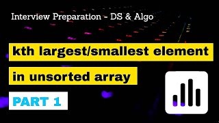 Find Kth Largest Or Smallest Element In Unsorted Array Part 1  Data Structure Interview Questions [upl. by Ahsiuqat97]