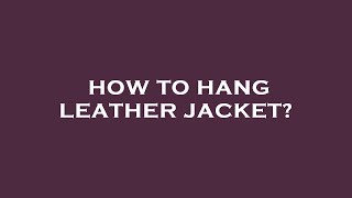 How to hang leather jacket [upl. by Joleen]