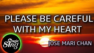 MAGICSING Karaoke JOSE MARI CHANPLEASE BE CAREFUL WITH MY HEART karaoke  Tagalog [upl. by Ykcir261]