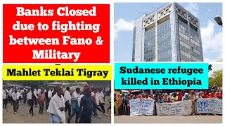 Banks Closed in Amhara due to fighting between Fano amp military Sudan Ethiopia Mahlet Teklai Tigray [upl. by Fong]