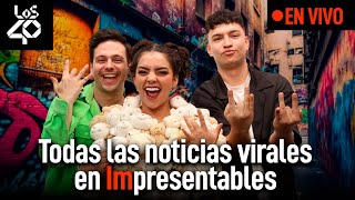 EN VIVO Impresentables de LOS40 con las noticias más virales  Impresentables de LOS40 [upl. by Aihsiyt]