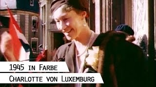 Charlotte Großherzogin von Luxemburg kehrt 1945 aus dem Exil zurück in Farbe [upl. by Nerte744]