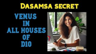 Dasamsaदशमांश Chart VENUS in all houses of D10 chart hindi Vedic astrology [upl. by Monroe]