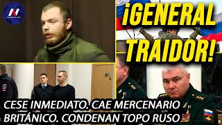 ¡General traidor a Rusia Cese fulminante Capturan a mercenario británico y condenan a topo ruso [upl. by Rednasela132]