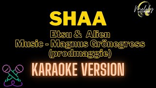 SHAA  KARAOKE VERSION   Etsu and Alien [upl. by Ekal]