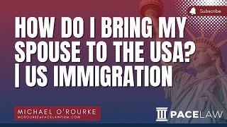 How Do I Bring My Spouse To The USA  US Immigration [upl. by Siloum222]