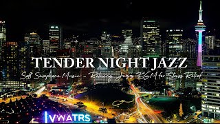 Soft Night Jazz Music  Relaxing Tender Saxohphone Jazz BGM for Stress Relief Sleep [upl. by Farland69]