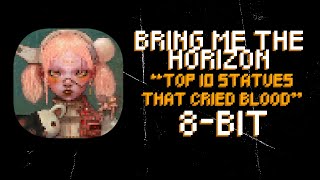 Top 10 Statues That Cried Blood 8Bit Remix of Bring Me The Horizon [upl. by Nancie]