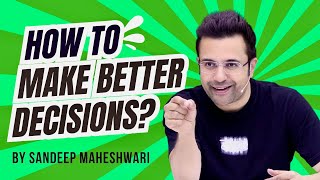 How To Make Better Decisions By Sandeep Maheshwari  Hindi [upl. by Ahsekal]