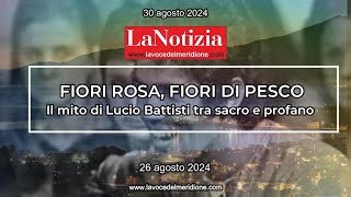 LA NOTIZIA di LaVoce24TV“FIORI ROSA FIORI DI PESCO Il mito di Battisti tra sacro e profano” [upl. by Hguh]