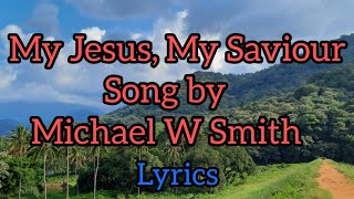 My Jesus My Saviour song by Michael W Smith with lyrics [upl. by Harvard692]