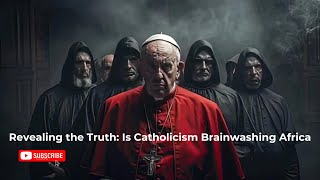 Revealing the Truth Is Catholicism Brainwashing Africa [upl. by Donelu]