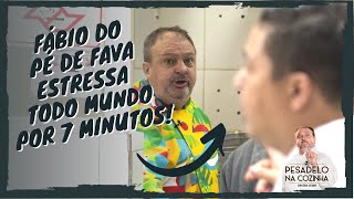 FÁBIO DO PÉ DE FAVA ESTRESSANDO TODO MUNDO POR 7 MINUTOS  PESADELO NA COZINHA [upl. by Matazzoni119]